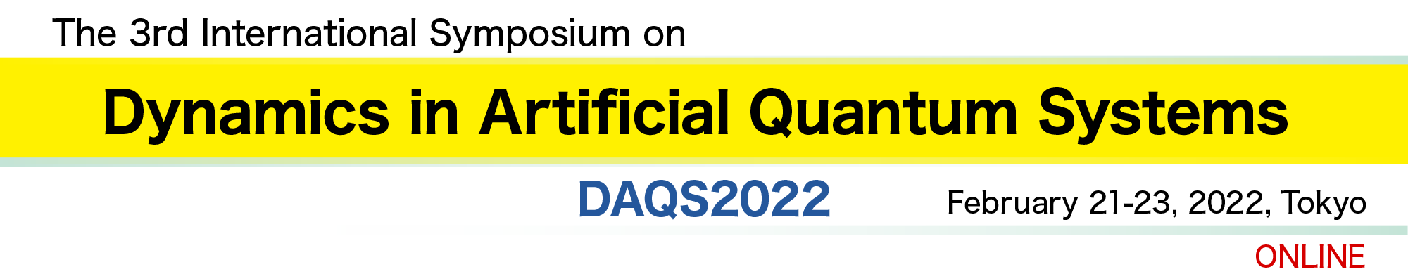 The 3rd International Symposium on Dynamics in Artificial Quantum Systems (DAQS2022)